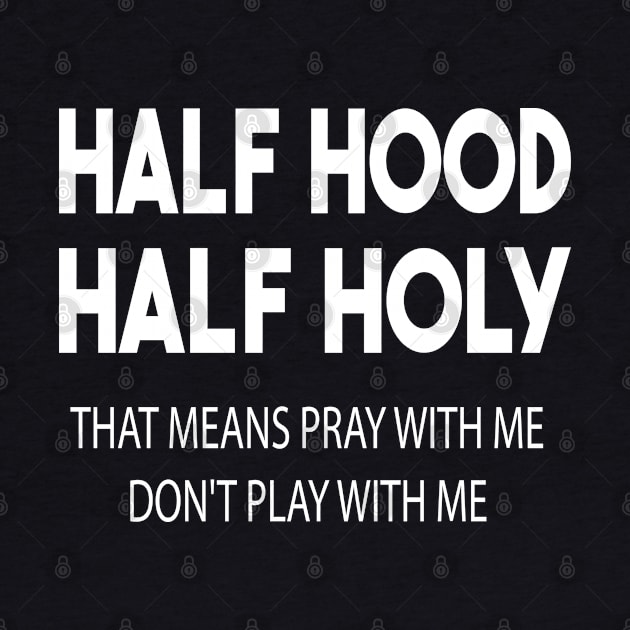 half hood half holy that means pray with me don't play with me by mdr design